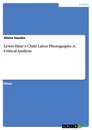 Titel: Lewis Hine's Child Labor Photographs. A Critical Analysis