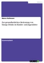 Titre: Zur gesundheitlichen Bedeutung von Energy Drinks im Kindes- und Jugendalter