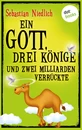 Titel: Ein Gott, drei Könige und zwei Milliarden Verrückte