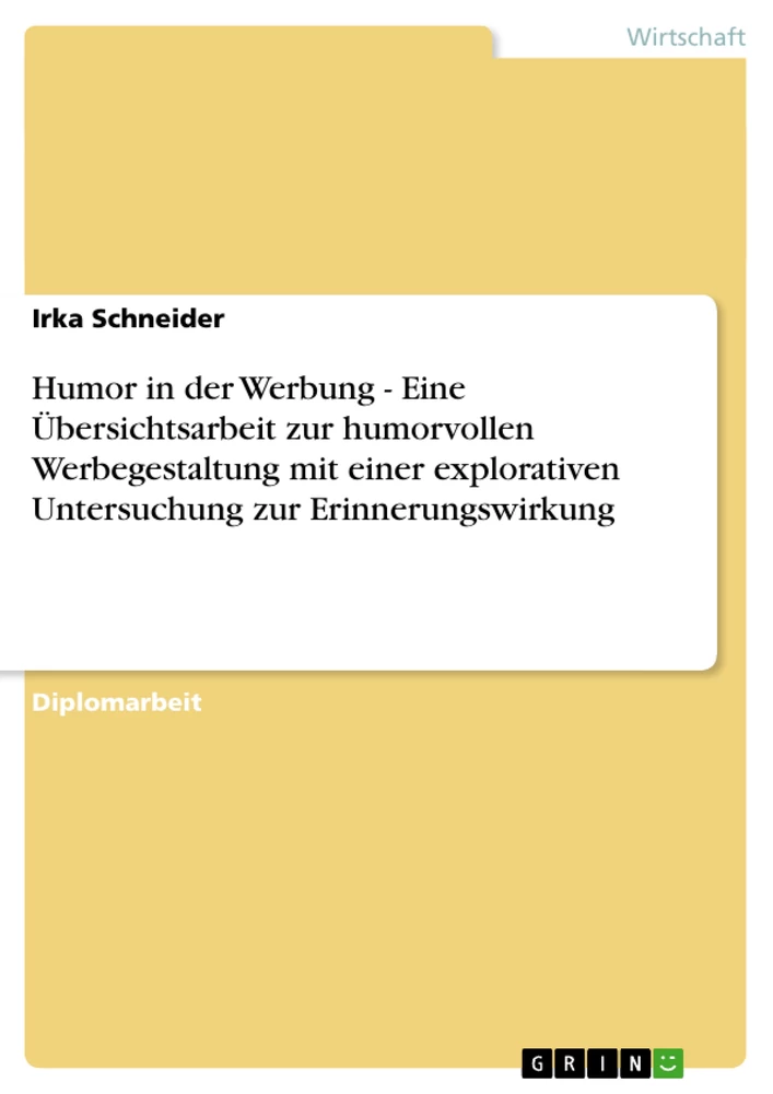 Titel: Humor in der Werbung - Eine Übersichtsarbeit zur humorvollen Werbegestaltung mit einer explorativen Untersuchung zur Erinnerungswirkung