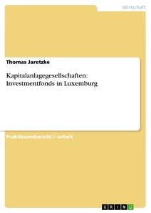 Titel: Kapitalanlagegesellschaften: Investmentfonds in Luxemburg