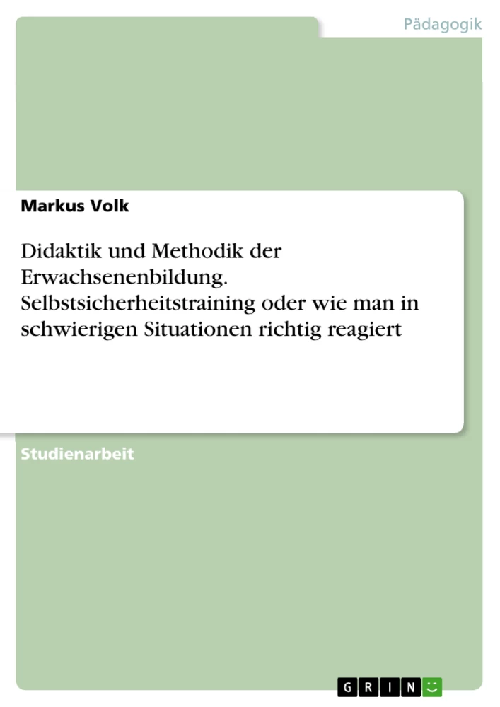 Title: Didaktik und Methodik der Erwachsenenbildung. Selbstsicherheitstraining oder wie man in schwierigen Situationen richtig reagiert