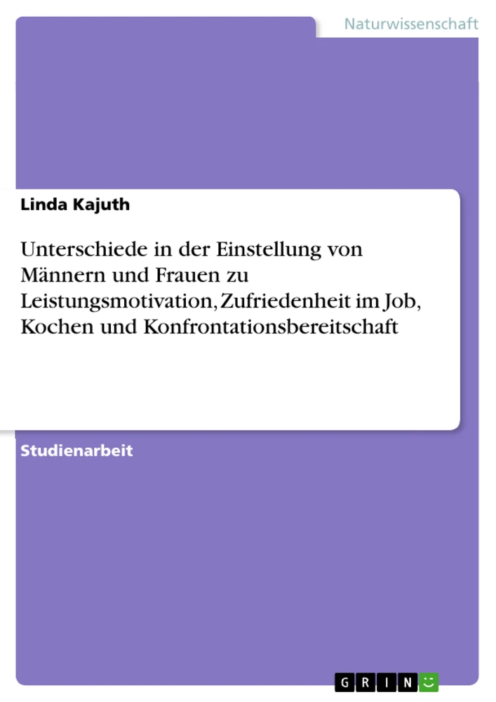 Titel: Unterschiede in der Einstellung von Männern und Frauen zu Leistungsmotivation, Zufriedenheit im Job, Kochen und Konfrontationsbereitschaft