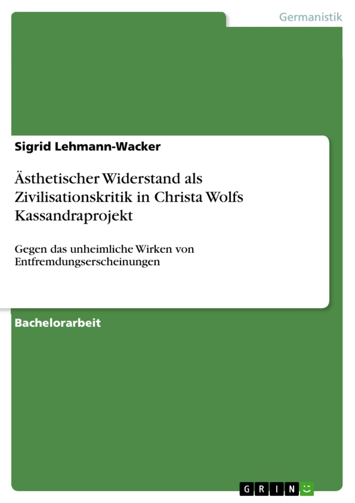 Titel: Ästhetischer Widerstand als Zivilisationskritik in Christa Wolfs Kassandraprojekt