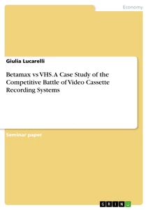Titre: Betamax vs VHS. A Case Study of the Competitive Battle of Video Cassette Recording Systems