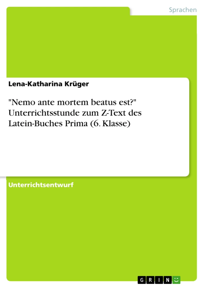 Titel: "Nemo ante mortem beatus est?" Unterrichtsstunde zum Z-Text des Latein-Buches Prima (6. Klasse)