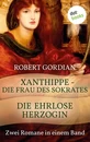 Titel: Xanthippe - Die Frau des Sokrates & Die ehrlose Herzogin