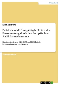 Titel: Probleme und Lösungsmöglichkeiten der Bankenrettung durch den Europäischen Stabilitätsmechanismus