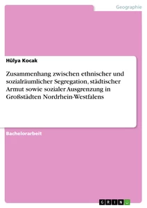 Titel: Zusammenhang zwischen ethnischer und sozialräumlicher Segregation, städtischer Armut sowie sozialer Ausgrenzung in Großstädten Nordrhein-Westfalens