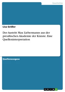 Title: Der Austritt Max Liebermanns aus der preußischen Akademie der Künste. Eine Quelleninterpretation
