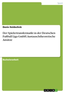Título: Der Spielertransfermarkt in der Deutschen Fußball Liga GmbH. Austauschtheoretische Ansätze