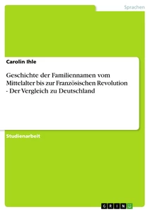 Titel: Geschichte der Familiennamen vom Mittelalter bis zur Französischen Revolution - Der Vergleich zu Deutschland