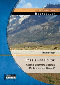 Titel: Poesie und Politik: Antonio Skármetas Roman „Mit brennender Geduld“