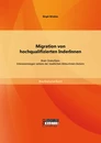 Titel: Migration von hochqualifizierten InderInnen: Brain Drain/Gain. Interessenslagen seitens der staatlichen AkteurInnen Indiens