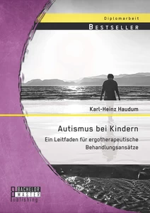 Titel: Autismus bei Kindern: Ein Leitfaden für ergotherapeutische Behandlungsansätze