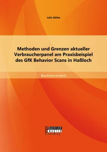 Titel: Methoden und Grenzen aktueller Verbraucherpanel am Praxisbeispiel des GfK Behavior Scans in Haßloch