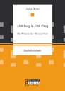 Titel: The Bug Is The Plug: Die Präsenz der Abwesenheit