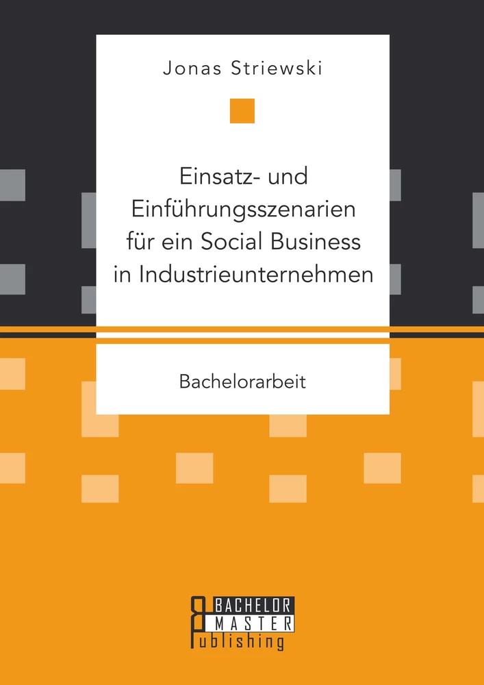 Titel: Einsatz- und Einführungsszenarien für ein Social Business in Industrieunternehmen