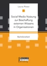 Titel: Social Media Nutzung zur Beschaffung externen Wissens in Organisationen
