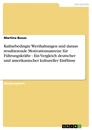 Titel: Kulturbedingte Werthaltungen und daraus resultierende Motivationsanreize für Führungskräfte - Ein Vergleich deutscher und amerikanischer kultureller Einflüsse