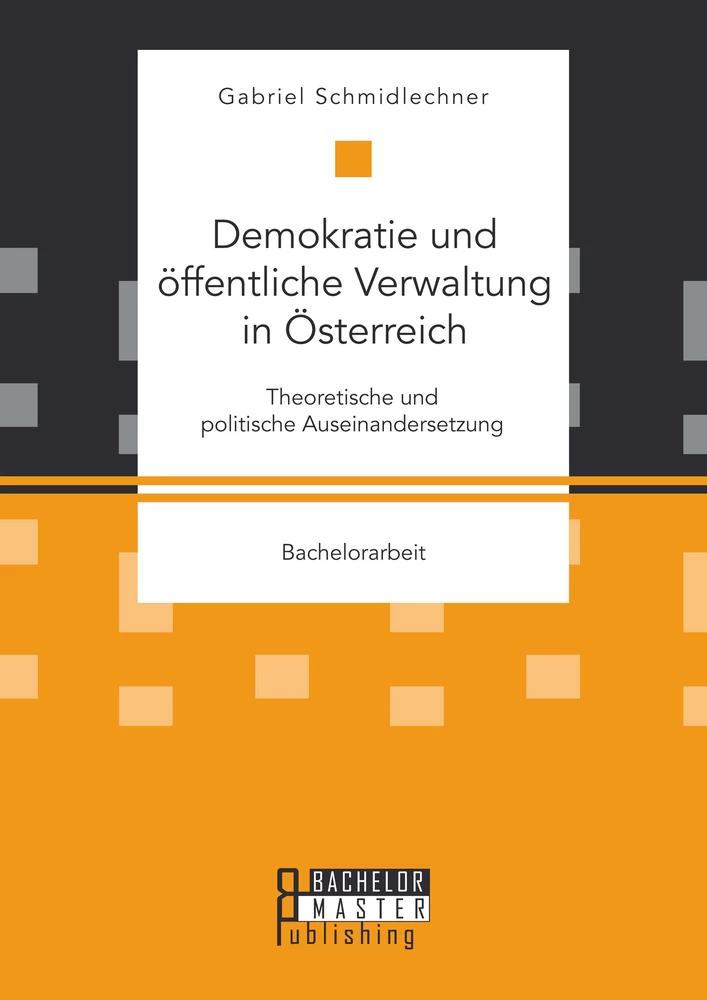 Titel: Demokratie und öffentliche Verwaltung in Österreich: Theoretische und politische Auseinandersetzung