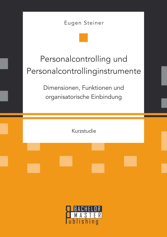 Titel: Personalcontrolling und Personalcontrollinginstrumente: Dimensionen, Funktionen und organisatorische Einbindung
