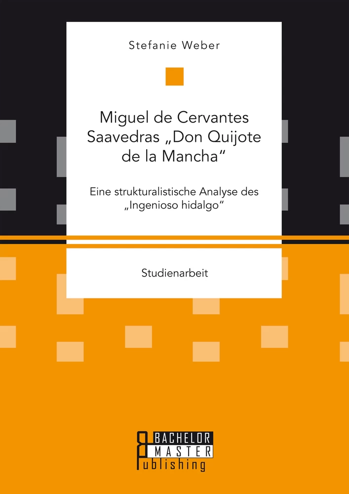 Titel: Miguel de Cervantes Saavedras „Don Quijote de la Mancha“: Eine strukturalistische Analyse des „Ingenioso hidalgo“