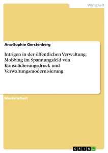 Titre: Intrigen in der öffentlichen Verwaltung. Mobbing im Spannungsfeld von Konsolidierungsdruck und Verwaltungsmodernisierung