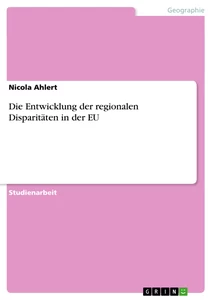 Titel: Die Entwicklung der regionalen Disparitäten in der EU