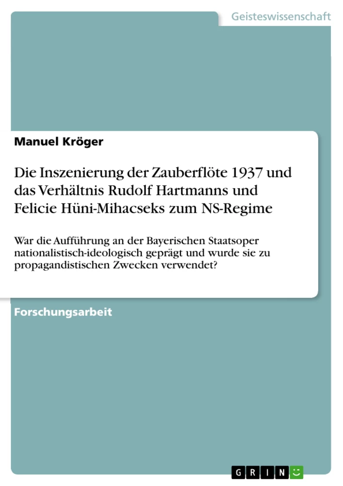 Titel: Die Inszenierung der Zauberflöte 1937 und das Verhältnis Rudolf Hartmanns und Felicie Hüni-Mihacseks zum NS-Regime