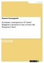 Titel: Economic consequences of United Kingdom’s decision to stay or leave the European Union