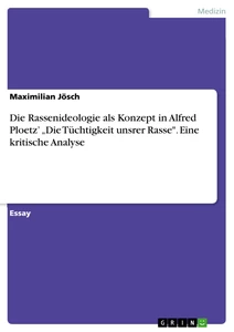 Title: Die Rassenideologie als Konzept in Alfred Ploetz’ „Die Tüchtigkeit unsrer Rasse". Eine kritische Analyse
