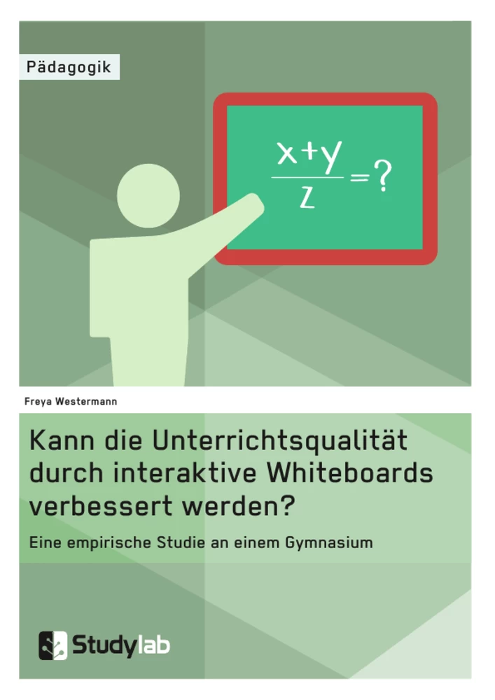 Titel: Kann die Unterrichtsqualität durch interaktive Whiteboards verbessert werden?