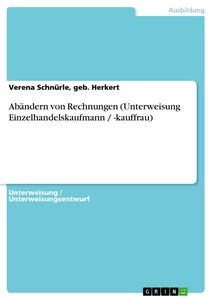 Titel: Abändern von Rechnungen (Unterweisung Einzelhandelskaufmann / -kauffrau)