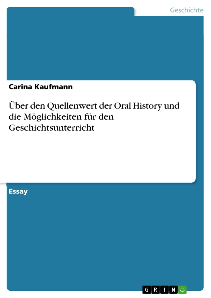 Titel: Über den Quellenwert der Oral History und die Möglichkeiten für den Geschichtsunterricht