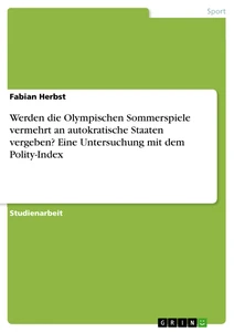 Titel: Werden die Olympischen Sommerspiele vermehrt an autokratische Staaten vergeben? Eine Untersuchung mit dem Polity-Index