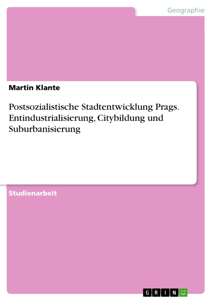 Título: Postsozialistische Stadtentwicklung Prags. Entindustrialisierung, Citybildung und Suburbanisierung