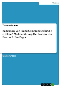 Title: Bedeutung von Brand Communities für die (Online-) Markenführung. Der Nutzen von Facebook Fan Pages