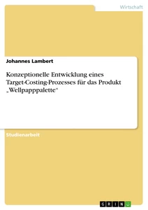 Titel: Konzeptionelle Entwicklung eines Target-Costing-Prozesses für das Produkt „Wellpapppalette“