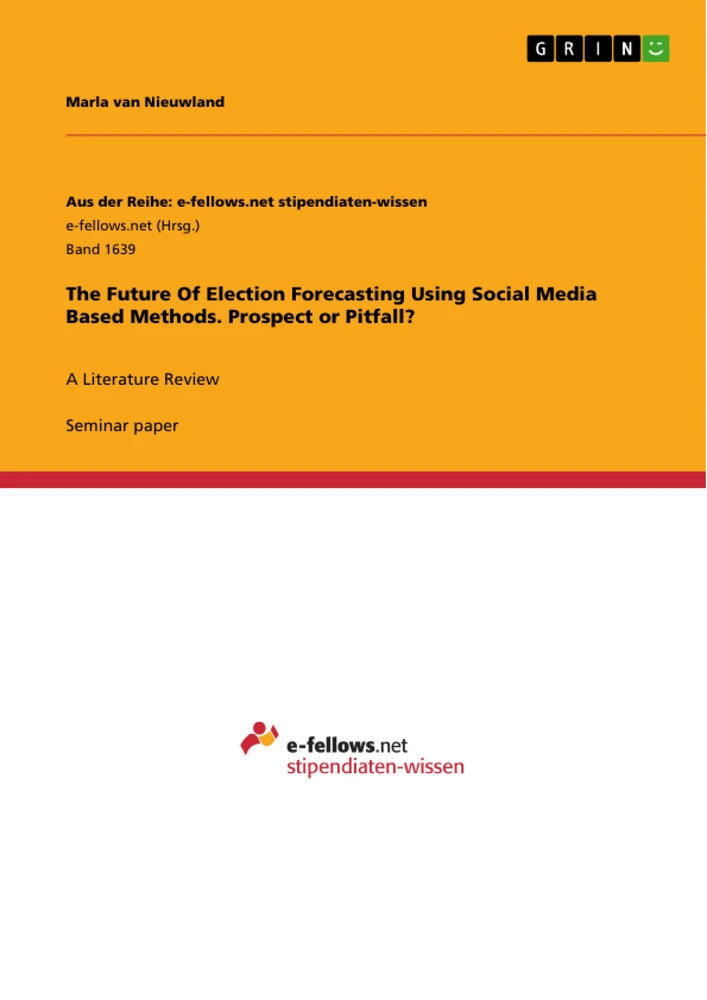 Titel: The Future Of Election Forecasting Using Social Media Based Methods. Prospect or Pitfall?
