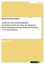 Titel: Kohärenz und interdisziplinäre Zusammenarbeit im Zuge der Employer Brand Integration in die Markenarchitektur von Unternehmen