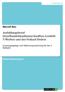 Titel: Ausbildungsberuf: Einzelhandelskaufmann/-kauffrau, Lernfeld 5: Werben und den Verkauf fördern