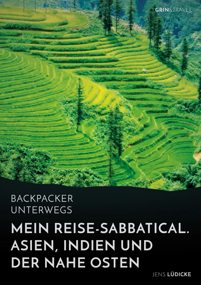 Titel: Backpacker unterwegs: Mein Reise-Sabbatical. Asien, Indien und der Nahe Osten