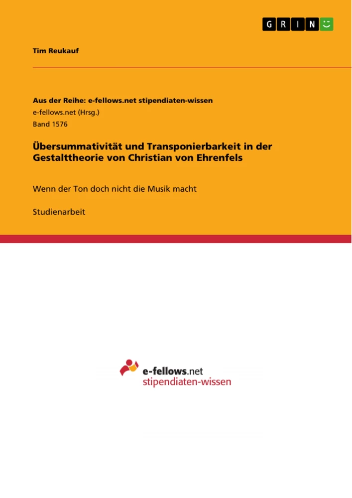 Titel: Übersummativität und Transponierbarkeit in der Gestalttheorie von Christian von Ehrenfels