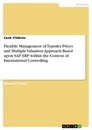 Title: Flexible Management of Transfer Prices and Multiple Valuation Approach Based upon SAP ERP within the Context of International Controlling