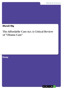 Titel: The Affordable Care Act. A Critical Review of "Obama Care"