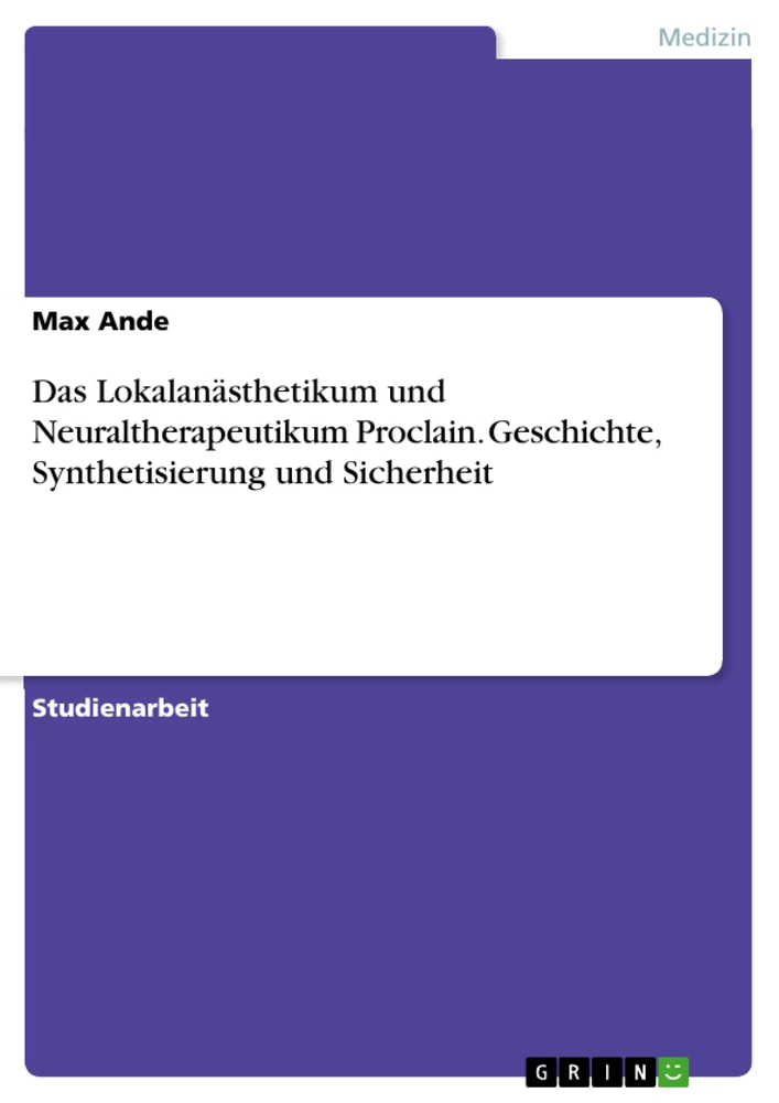 Title: Das Lokalanästhetikum und Neuraltherapeutikum Proclain. Geschichte, Synthetisierung und Sicherheit
