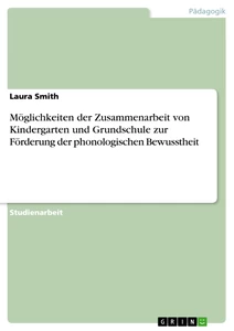 Titre: Möglichkeiten der Zusammenarbeit von Kindergarten und Grundschule zur Förderung der phonologischen Bewusstheit