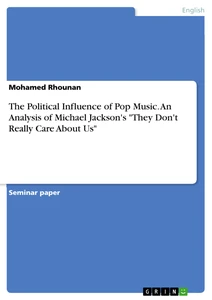 Titel: The Political Influence of Pop Music. An Analysis of Michael Jackson's "They Don't Really Care About Us"