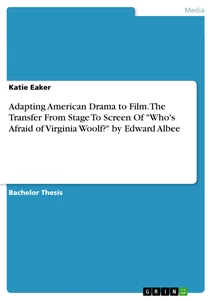 Titel: Adapting American Drama to Film. The Transfer From Stage To Screen Of "Who's Afraid of Virginia Woolf?" by Edward Albee